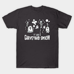 It Was a Graveyard Smash! T-Shirt